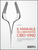 Il manuale dell'abbinamento cibo-vino. Storia, tecniche di degustazione, ricette. Con esercitazioni e schede di analisi sensoriale